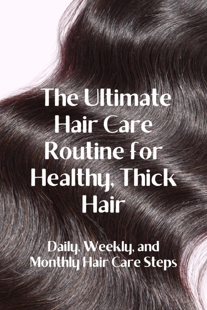 daily and weekly hair care routine for healthy thick hair 